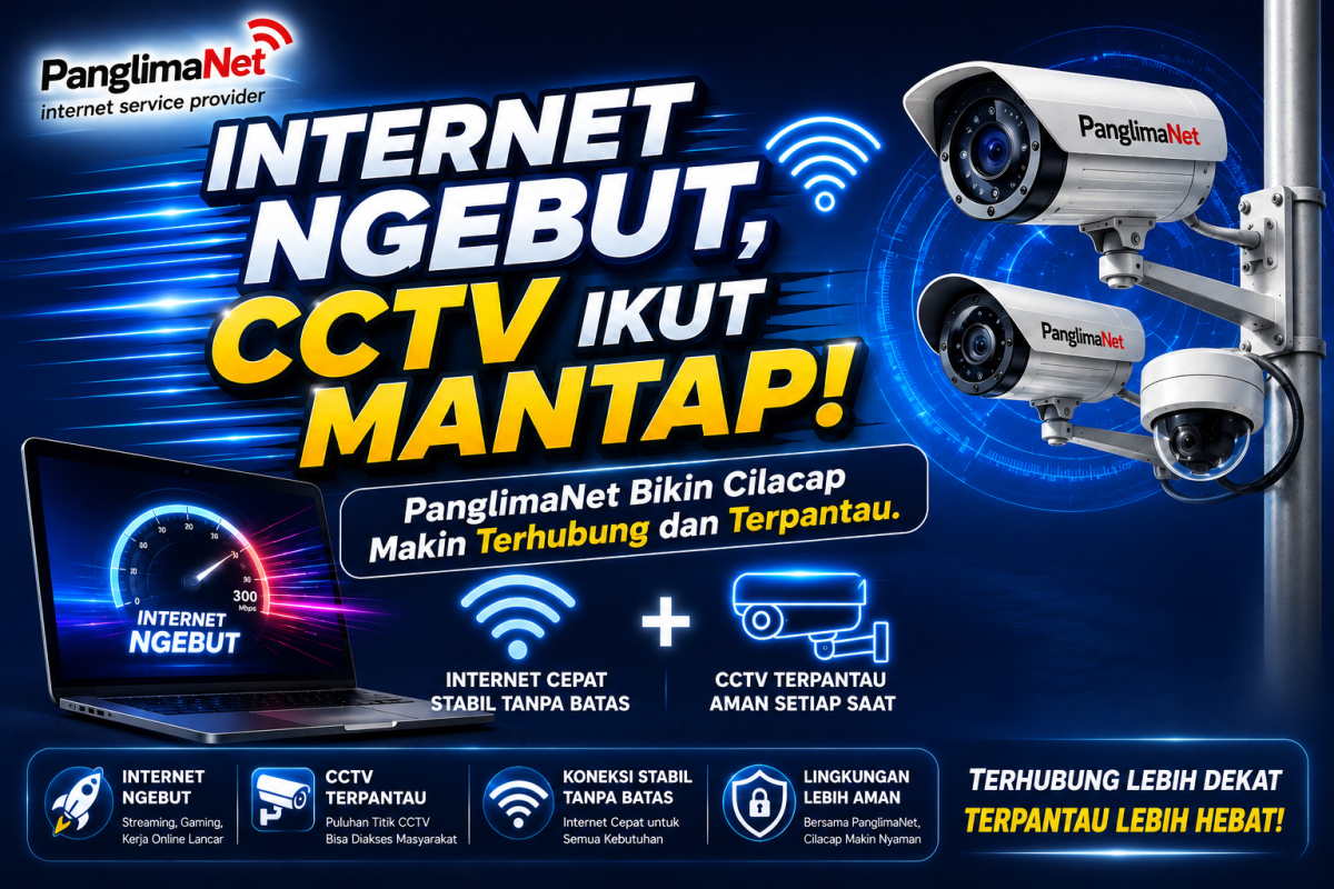 Layanan Internet Ngebut, CCTV Ikut Mantap! PanglimaNet Bikin Cilacap Makin Terhubung Dan Terpantau.