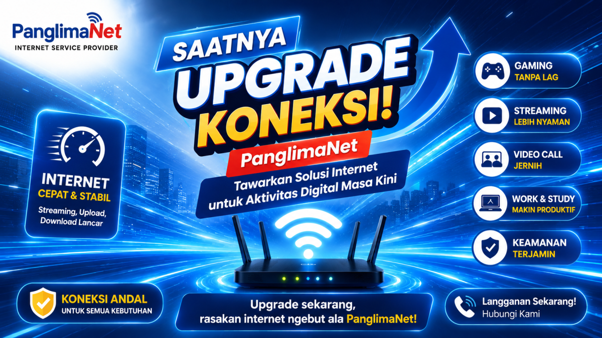 Saatnya Upgrade Koneksi! PanglimaNet Tawarkan Solusi Internet Untuk Aktivitas Digital Masa Kini